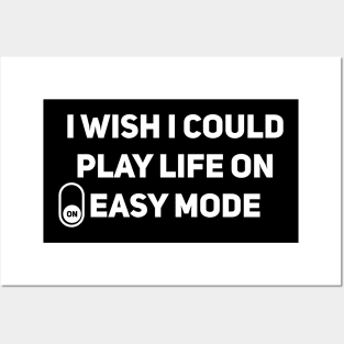 I wish I could play life on easy mode Posters and Art